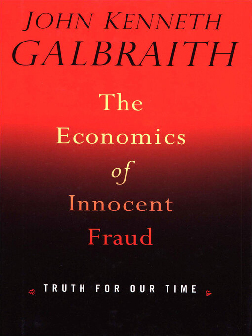 Title details for The Economics of Innocent Fraud by John Kenneth Galbraith - Available
